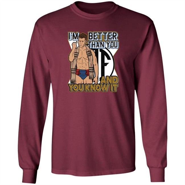 Limited Edition Maxwell Jacob Friedman I'm Better Than You And You Know It Shirt Limited Edition Maxwell Jacob Friedman I'm Better Than You And You Know It Shirt
