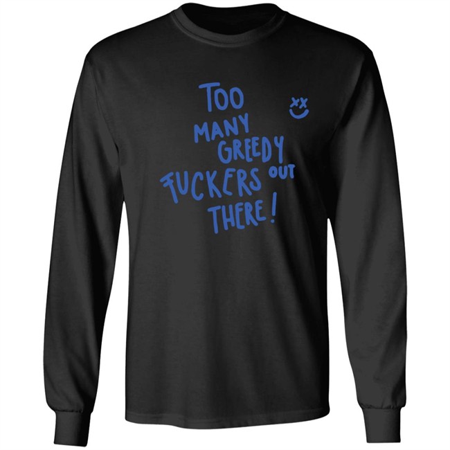 Limited Edition Kei Harry Day Too Many Greedy Fuckers Out There Hoodie Limited Edition Kei Harry Day Too Many Greedy Fuckers Out There Hoodie