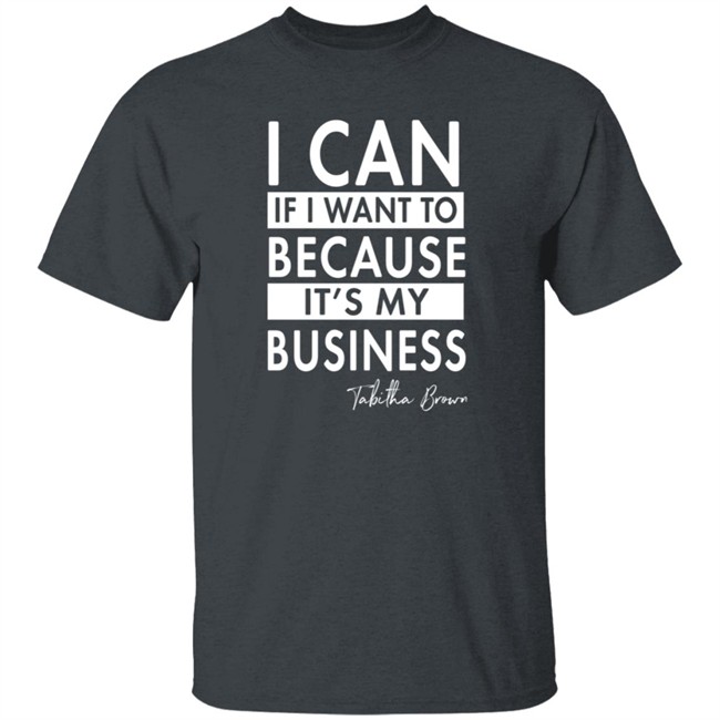 Tabitha Brown Merchandise I Can If I Want To Because It's My Business Sweatshirt Tabitha Brown Merchandise I Can If I Want To Because It's My Business Sweatshirt
