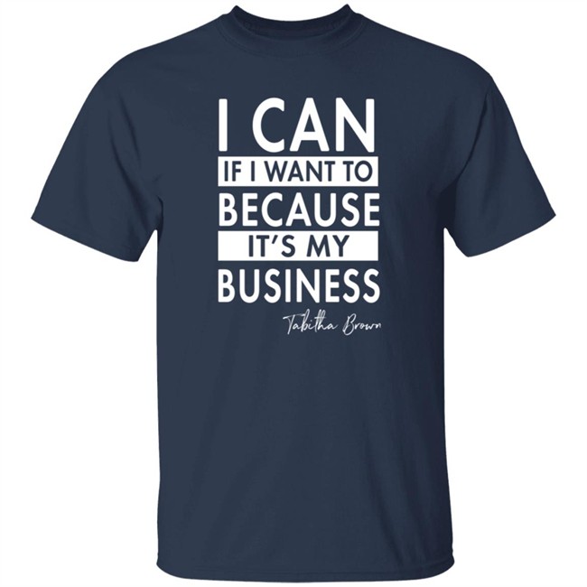 Tabitha Brown Merchandise I Can If I Want To Because It's My Business Sweatshirt Tabitha Brown Merchandise I Can If I Want To Because It's My Business Sweatshirt
