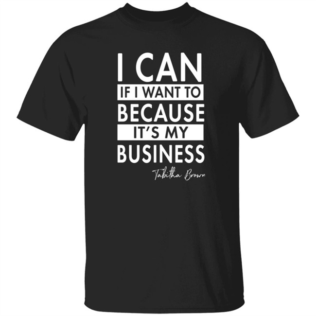 Tabitha Brown Merchandise I Can If I Want To Because It's My Business Sweatshirt Tabitha Brown Merchandise I Can If I Want To Because It's My Business Sweatshirt