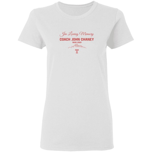 Limited Edition In Loving Memory Coach John Chaney 1932 2021 Shirt Limited Edition In Loving Memory Coach John Chaney 1932 2021 Shirt