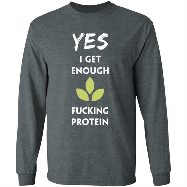Yes I Get Enough Fucking Protein Shirt Plant Babes Shop Merch Tara Strong Yes I Get Enough Fucking Protein Shirt Plant Babes Shop Merch Tara Strong