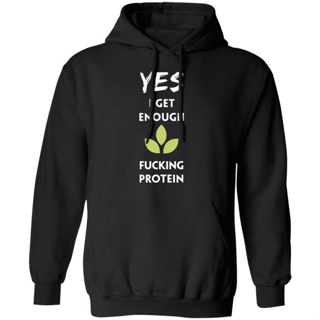 Yes I Get Enough Fucking Protein Shirt Plant Babes Shop Merch Tara Strong Yes I Get Enough Fucking Protein Shirt Plant Babes Shop Merch Tara Strong