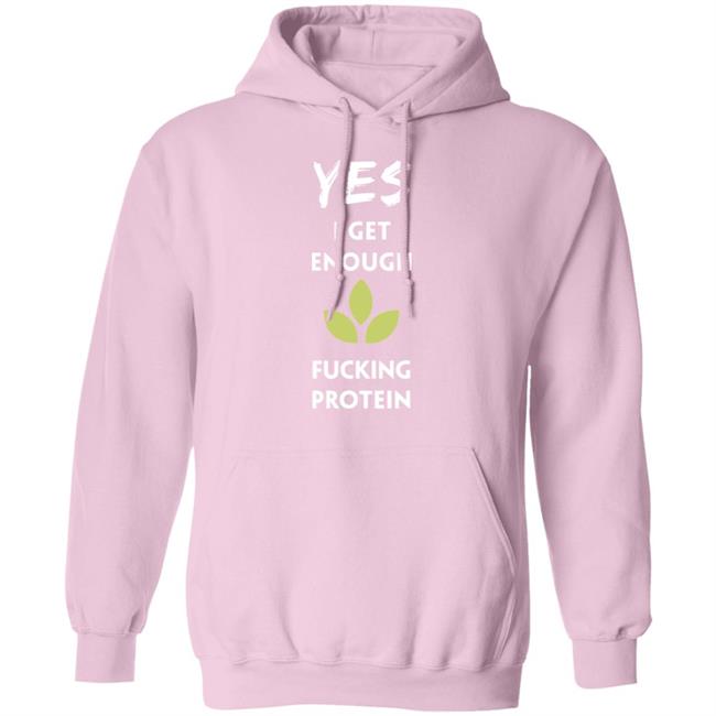 Yes I Get Enough Fucking Protein Shirt Plant Babes Shop Merch Tara Strong Yes I Get Enough Fucking Protein Shirt Plant Babes Shop Merch Tara Strong