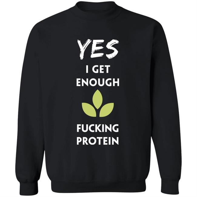 Yes I Get Enough Fucking Protein Shirt Plant Babes Shop Merch Tara Strong Yes I Get Enough Fucking Protein Shirt Plant Babes Shop Merch Tara Strong