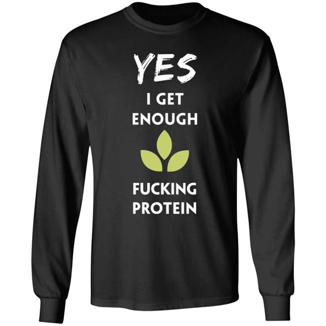 Yes I Get Enough Fucking Protein Shirt Plant Babes Shop Merch Tara Strong Yes I Get Enough Fucking Protein Shirt Plant Babes Shop Merch Tara Strong