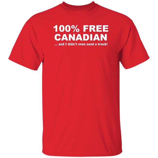 100% Free Canadian And I Didn't Even Need A Truck Shirt Caffeinated Mom
