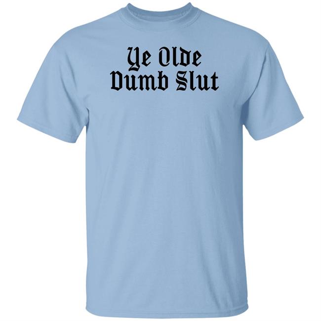 Ye Olde Dumb Slut T Shirt Christian Ye Olde Dumb Slut T Shirt Christian
