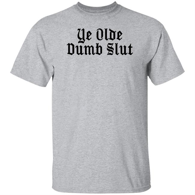 Ye Olde Dumb Slut T Shirt Christian Ye Olde Dumb Slut T Shirt Christian