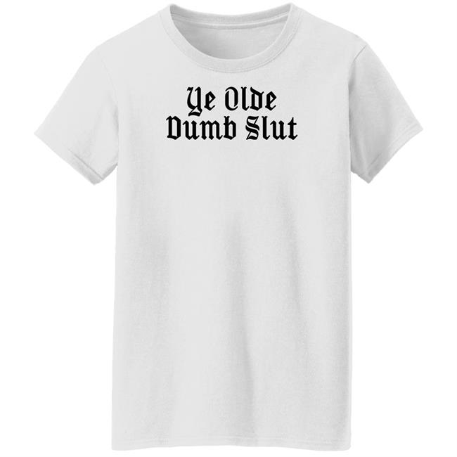 Ye Olde Dumb Slut T Shirt Christian Ye Olde Dumb Slut T Shirt Christian