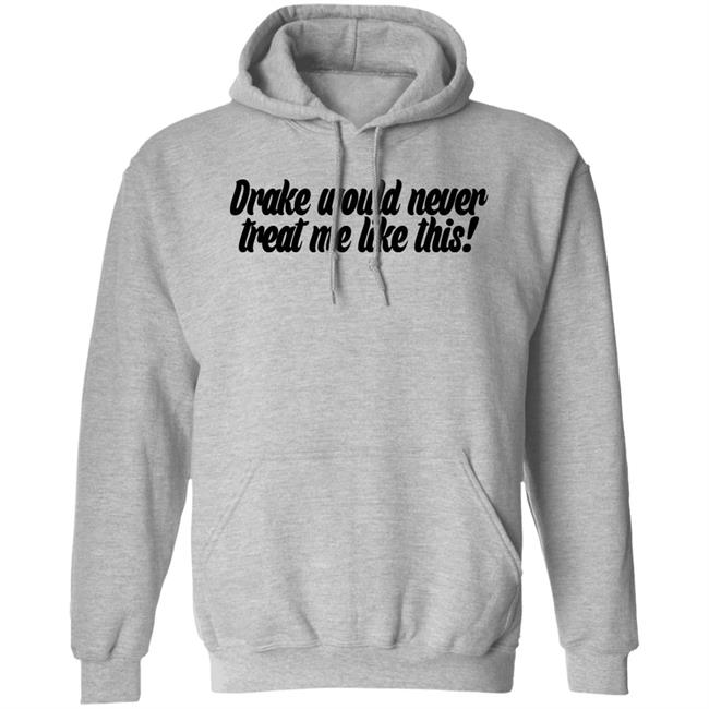 Drake Would Never Treat Me Like This Shirt Jeongyeon Drake Would Never Treat Me Like This Shirt Jeongyeon