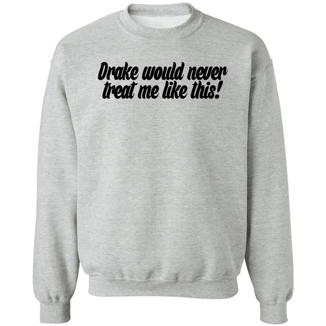 Drake Would Never Treat Me Like This Shirt Jeongyeon Drake Would Never Treat Me Like This Shirt Jeongyeon