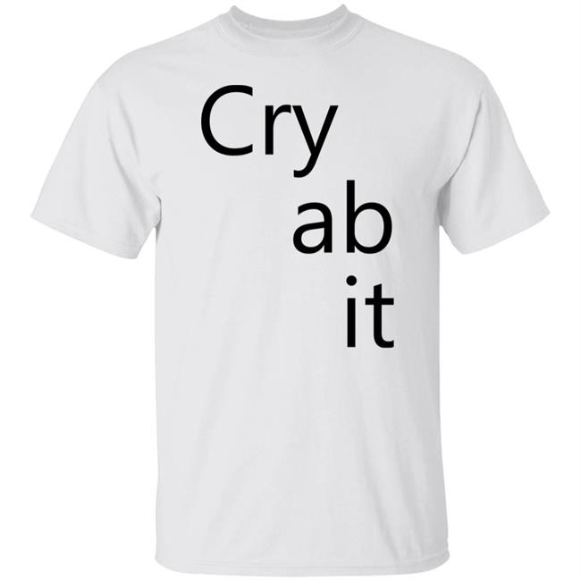 Cry Ab It T Shirt Nathan