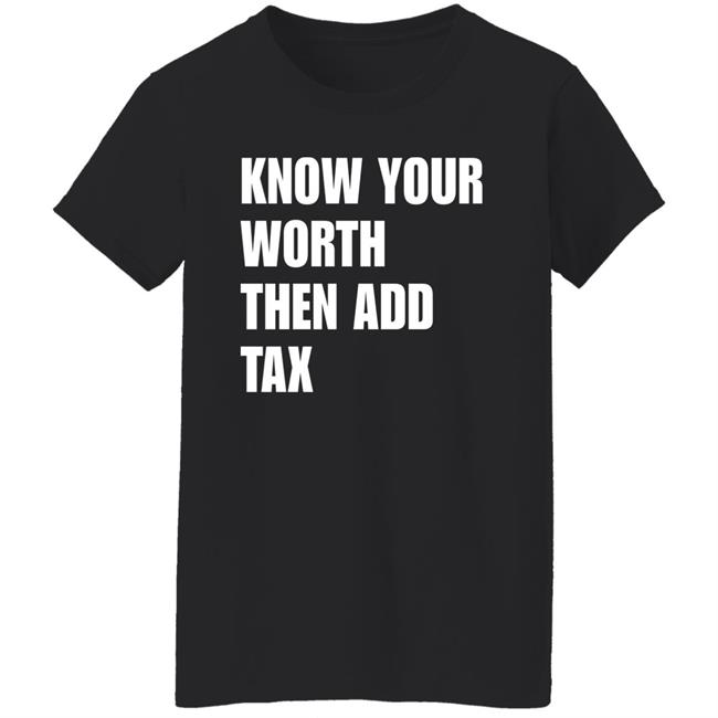 Know Your Worth Then Add Tax Long Sleeve T Shirt Jamie Barton Know Your Worth Then Add Tax Long Sleeve T Shirt Jamie Barton