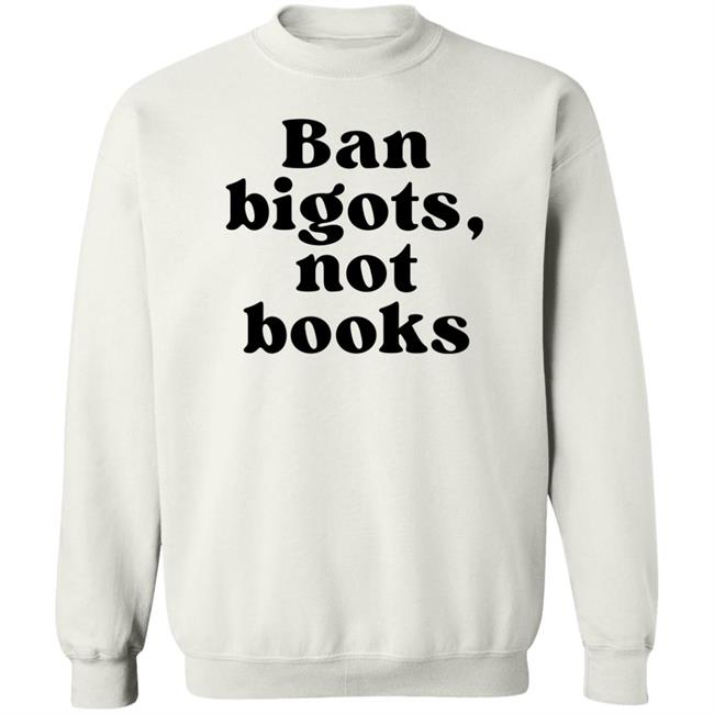 Ban Bigots Not Books Sweatshirt