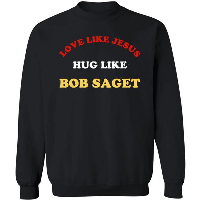 Candace Cameron Bure Love Like Jesus Hug Like Bob Saget Sweatshirt Dave Coulier Love Like Jesus Hug Like Bob Saget Shirt