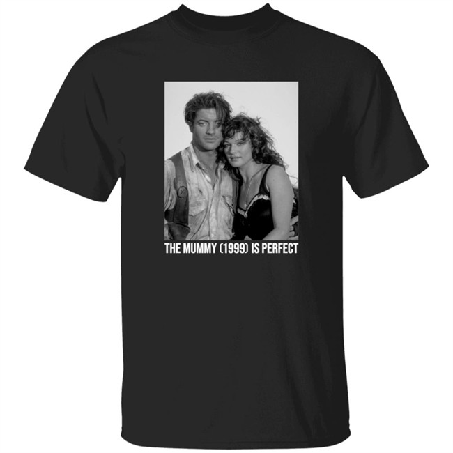 The Mummy 1999 Is Perfect T Shirt The Mummy 1999 Is Perfect T Shirt