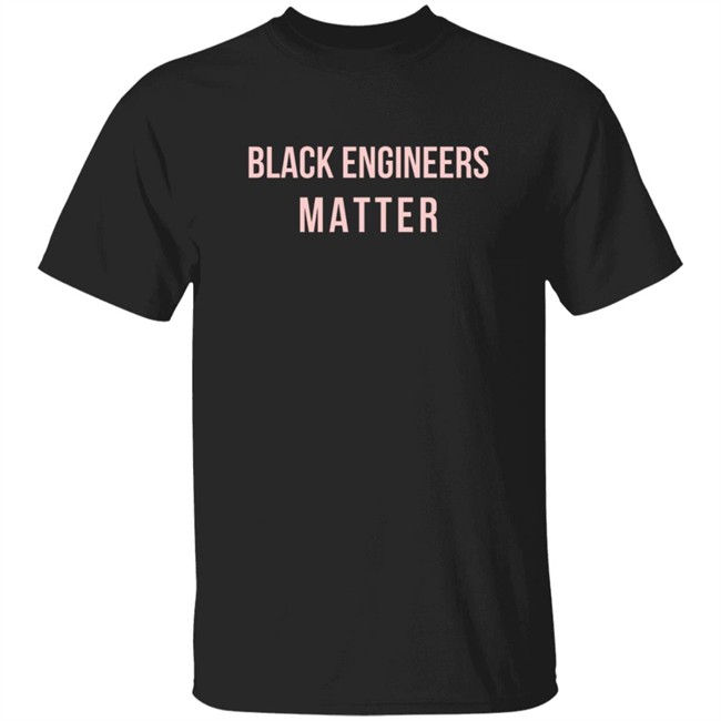 Limited Edition Engineers Week Black Engineers Matter Shirt