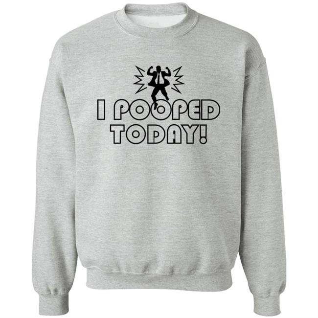 Nikki Sedona Hiltz I Pooped Today Sweatshirt