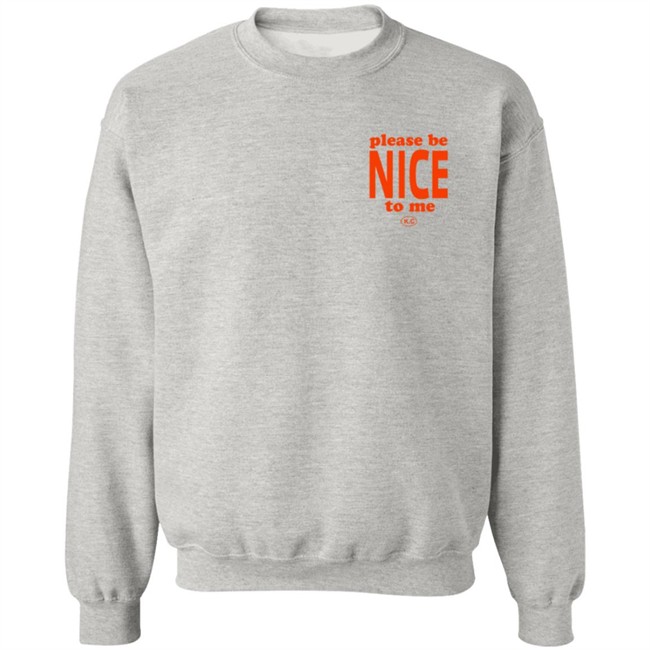Please Be Nice To Me SweatShirt