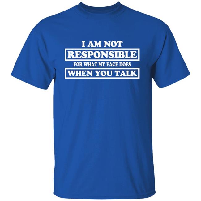 Blenus M I Am Not Responsible For What My Face Does When You Talk Shirt