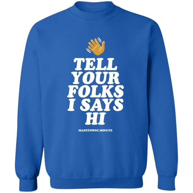 Manitowoc Minute Merch Tell Your Folks Crewneck Sweatshirt Manitowoc Minute Merch Tell Your Folks Crewneck Sweatshirt