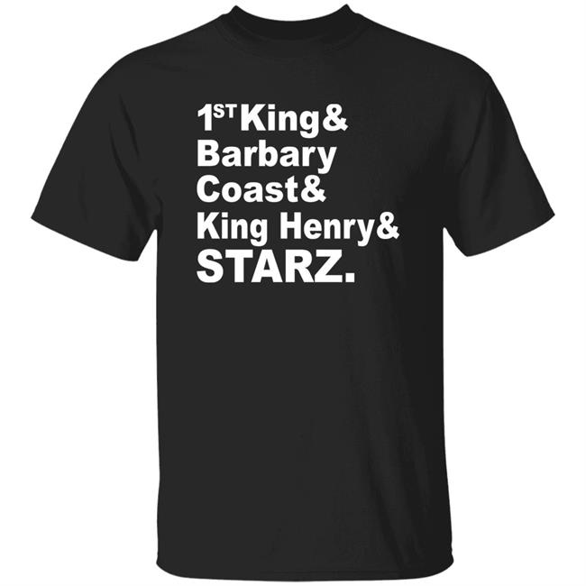 1St King & Barbary Coast & King Henry & Starz Shirt Dj R-Tistic