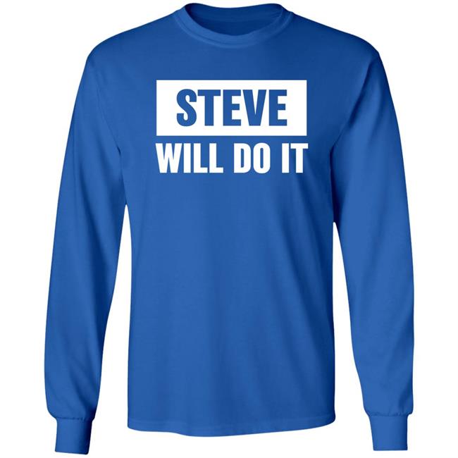 Steve Will Do It Merch Steve Will Do It Hoodie Steve Will Do It Merch Steve Will Do It Hoodie