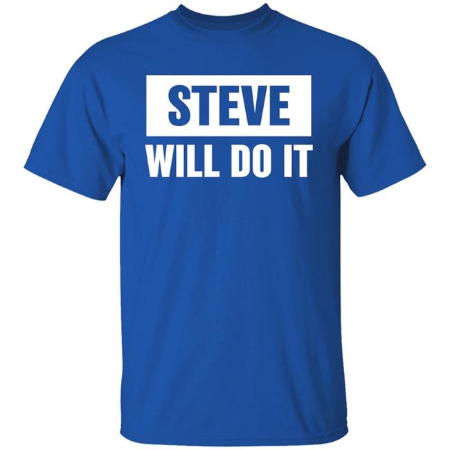 Steve Will Do It Merch Steve Will Do It Hoodie Steve Will Do It Merch Steve Will Do It Hoodie