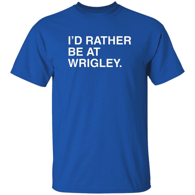 Limited Edition I’D Rather Be At Wrigley Shirt