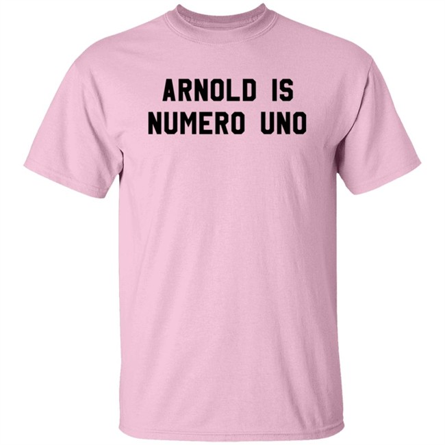 Arnold Is Numero Uno Shirt Arnold Is Numero Uno Shirt