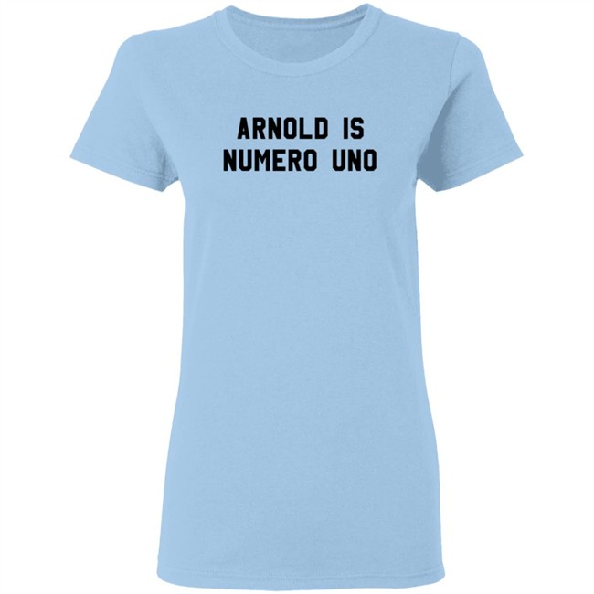 Arnold Is Numero Uno Shirt Arnold Is Numero Uno Shirt