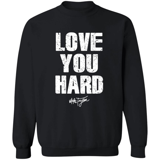 Love You Hard Mike Taylor T Shirt Love You Hard Mike Taylor T Shirt