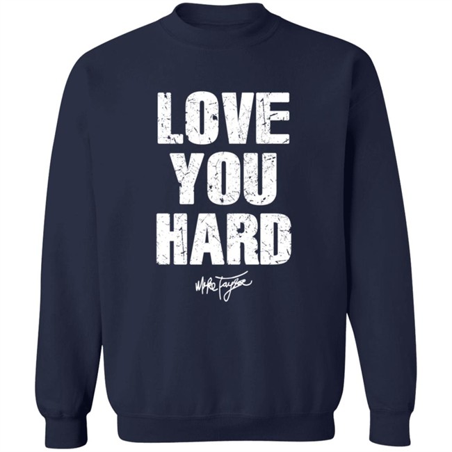 Love You Hard Mike Taylor T Shirt Love You Hard Mike Taylor T Shirt