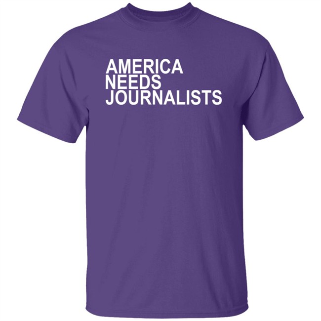 America Needs Journalists Shirt America Needs Journalists Shirt