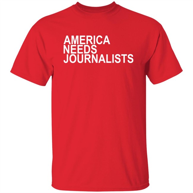 America Needs Journalists Shirt America Needs Journalists Shirt