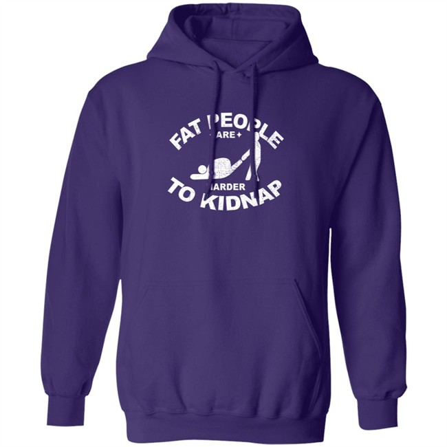 Fat People Are Harder To Kidnap T Shirt Fat People Are Harder To Kidnap T Shirt