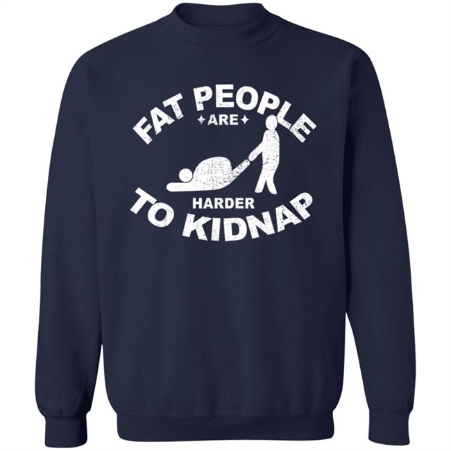 Fat People Are Harder To Kidnap T Shirt Fat People Are Harder To Kidnap T Shirt