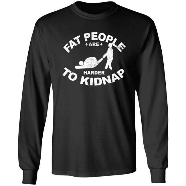 Fat People Are Harder To Kidnap T Shirt Fat People Are Harder To Kidnap T Shirt