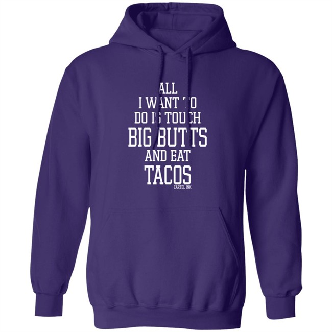 All I Want To Do Is Touch Big Butts and Eat Tacos Shirt All I Want To Do Is Touch Big Butts and Eat Tacos Shirt