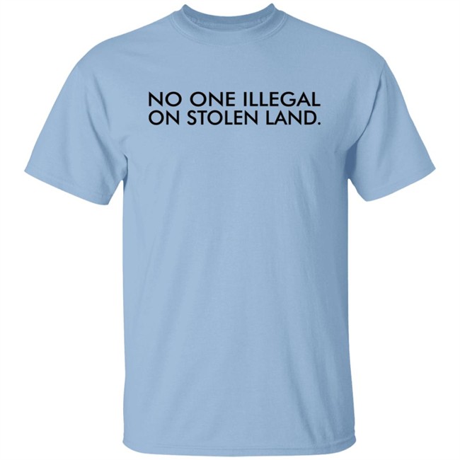 No One Is Illegal On Stolen Land Shirt