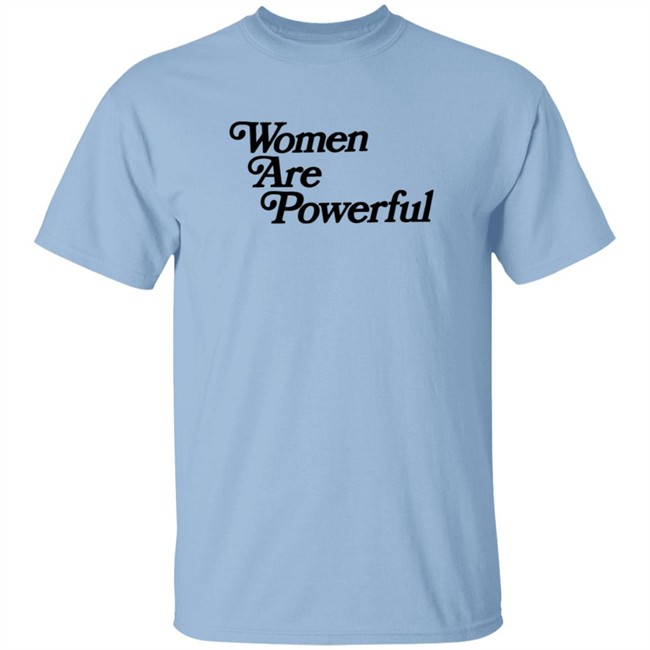 Women Are Powerful T Shirt Jack Flaherty