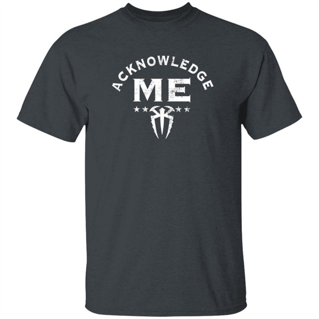 WWE Roman Reigns Acknowledge Me T Shirt WWE Roman Reigns Acknowledge Me T Shirt