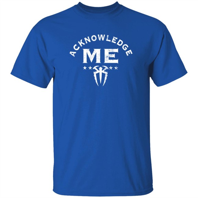WWE Roman Reigns Acknowledge Me T Shirt WWE Roman Reigns Acknowledge Me T Shirt