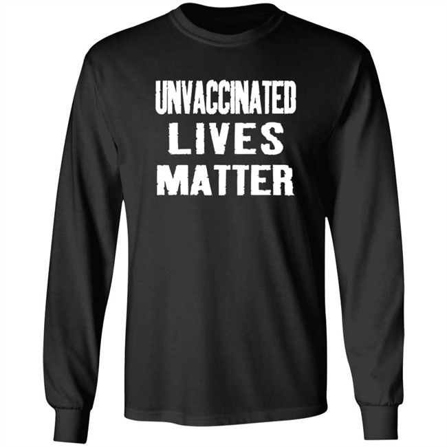 Unvaccinated Lives Matter Shirt Unvaccinated Lives Matter Shirt