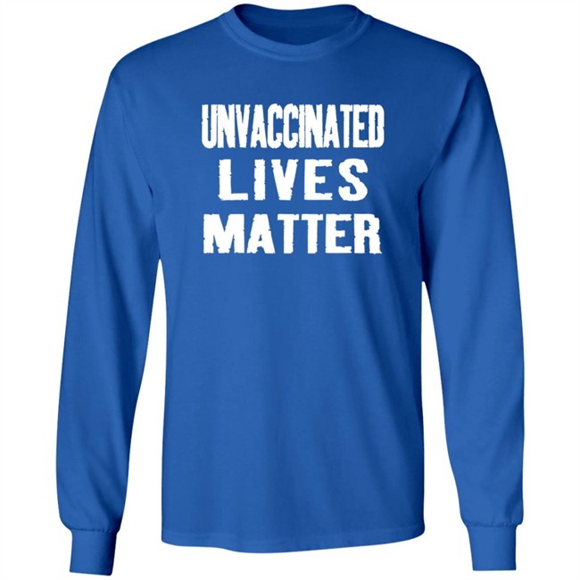 Unvaccinated Lives Matter Shirt Unvaccinated Lives Matter Shirt