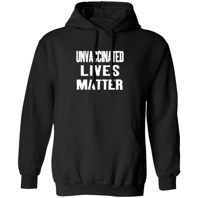 Unvaccinated Lives Matter Shirt Unvaccinated Lives Matter Shirt
