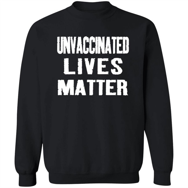 Unvaccinated Lives Matter Shirt Unvaccinated Lives Matter Shirt