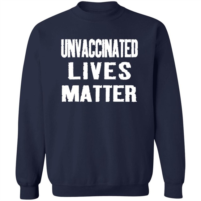 Unvaccinated Lives Matter Shirt Unvaccinated Lives Matter Shirt